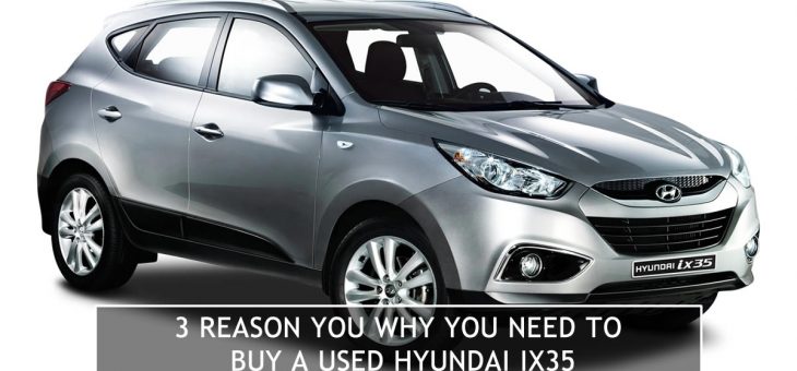 3 reasons why you need to buy a used Hyundai IX35