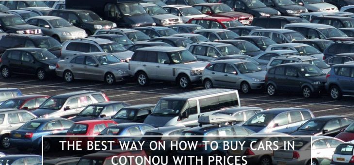 The best way on how to buy cars in Cotonou with prices